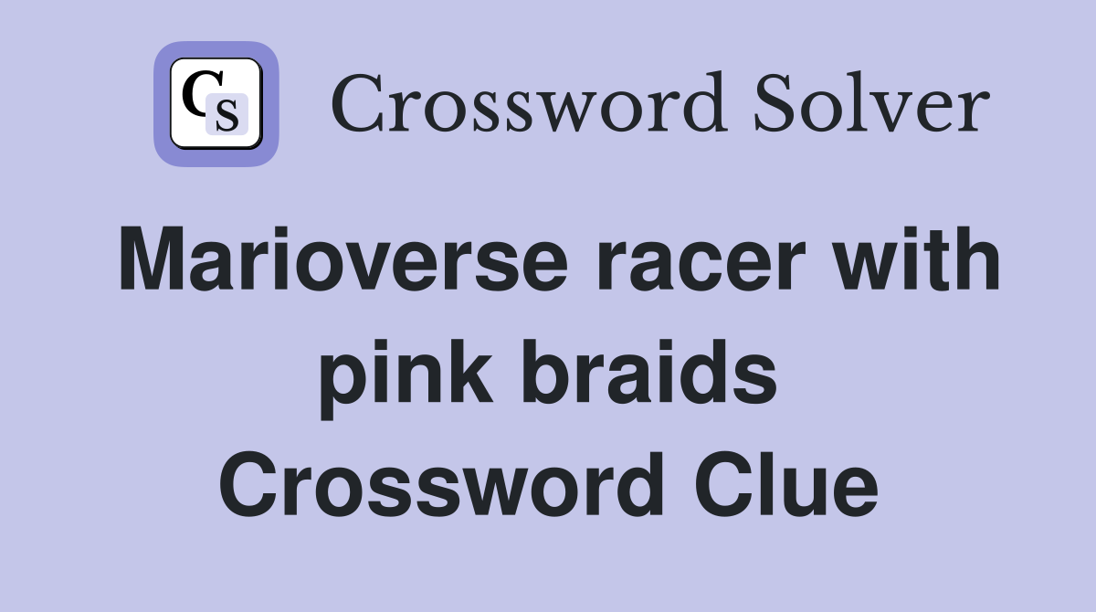 Marioverse racer with pink braids Crossword Clue Answers Crossword